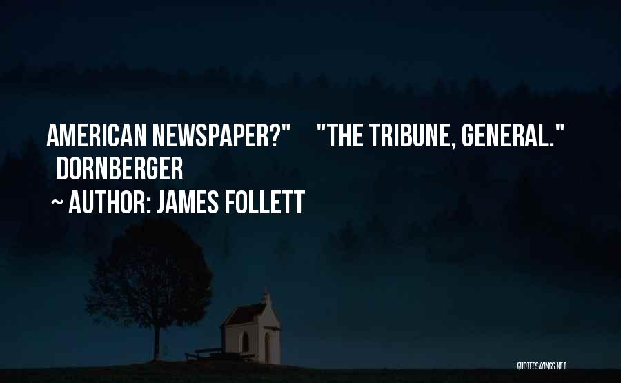 James Follett Quotes: American Newspaper? The Tribune, General. Dornberger