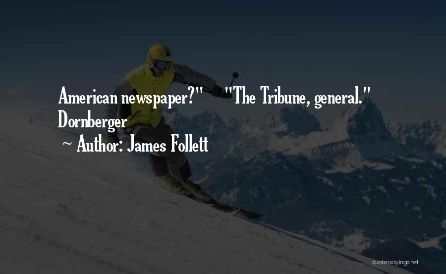 James Follett Quotes: American Newspaper? The Tribune, General. Dornberger