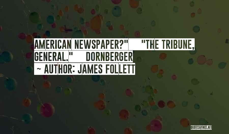 James Follett Quotes: American Newspaper? The Tribune, General. Dornberger