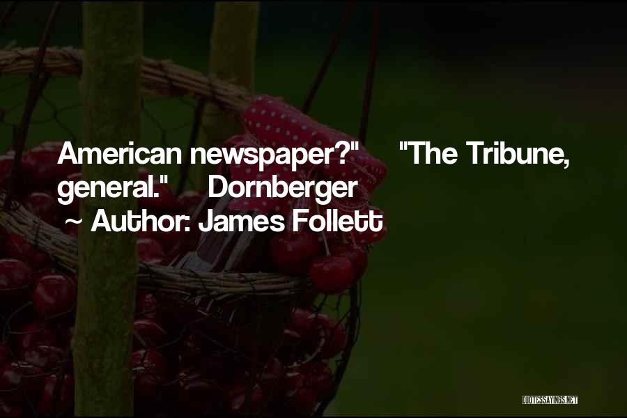 James Follett Quotes: American Newspaper? The Tribune, General. Dornberger