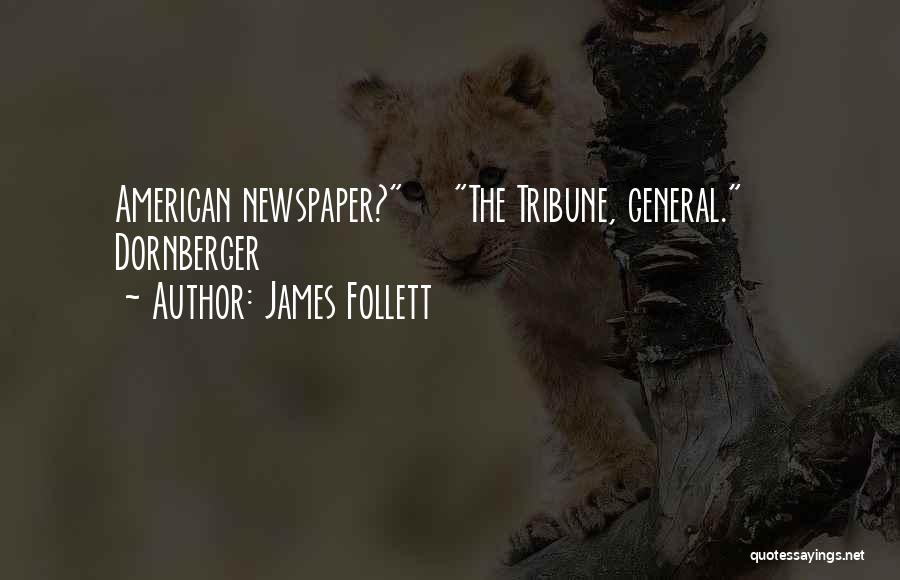 James Follett Quotes: American Newspaper? The Tribune, General. Dornberger