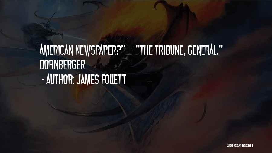 James Follett Quotes: American Newspaper? The Tribune, General. Dornberger