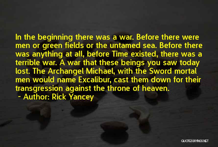 Rick Yancey Quotes: In The Beginning There Was A War. Before There Were Men Or Green Fields Or The Untamed Sea. Before There