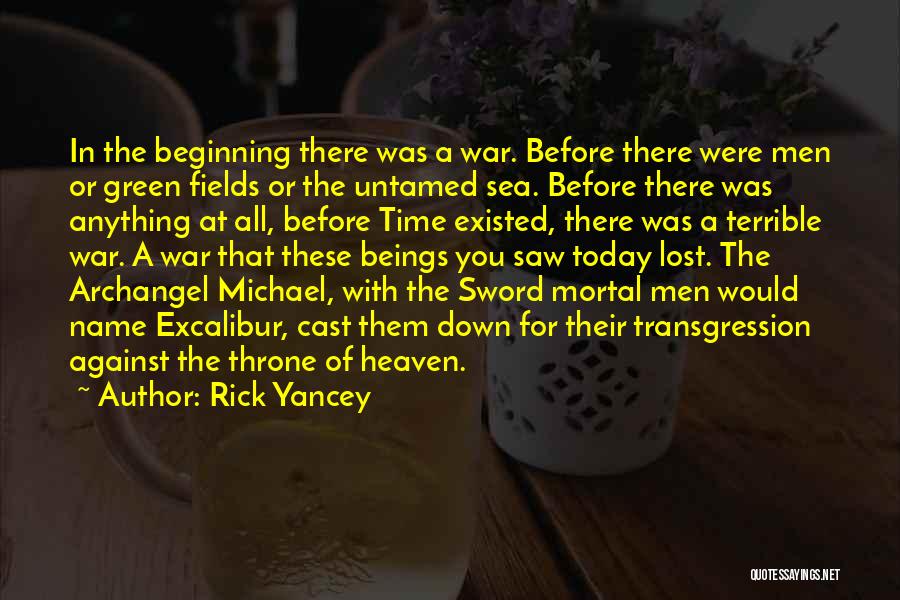 Rick Yancey Quotes: In The Beginning There Was A War. Before There Were Men Or Green Fields Or The Untamed Sea. Before There