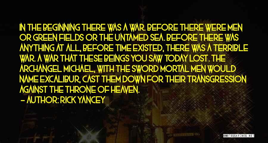 Rick Yancey Quotes: In The Beginning There Was A War. Before There Were Men Or Green Fields Or The Untamed Sea. Before There