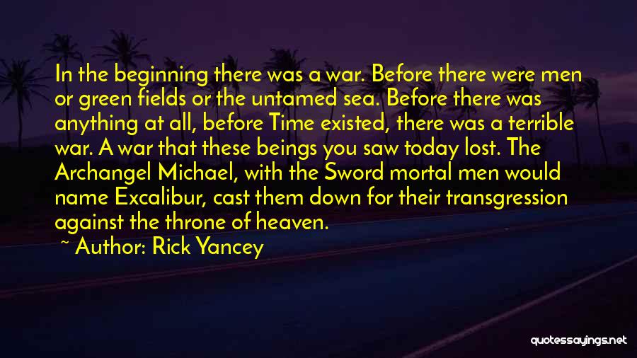 Rick Yancey Quotes: In The Beginning There Was A War. Before There Were Men Or Green Fields Or The Untamed Sea. Before There