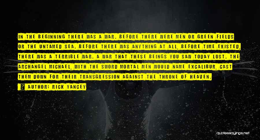 Rick Yancey Quotes: In The Beginning There Was A War. Before There Were Men Or Green Fields Or The Untamed Sea. Before There