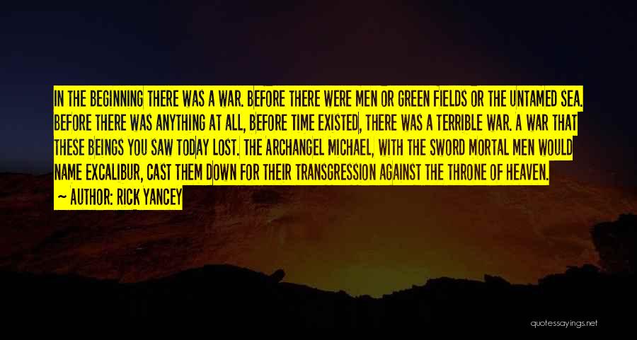 Rick Yancey Quotes: In The Beginning There Was A War. Before There Were Men Or Green Fields Or The Untamed Sea. Before There