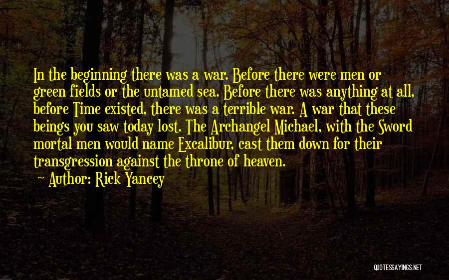 Rick Yancey Quotes: In The Beginning There Was A War. Before There Were Men Or Green Fields Or The Untamed Sea. Before There