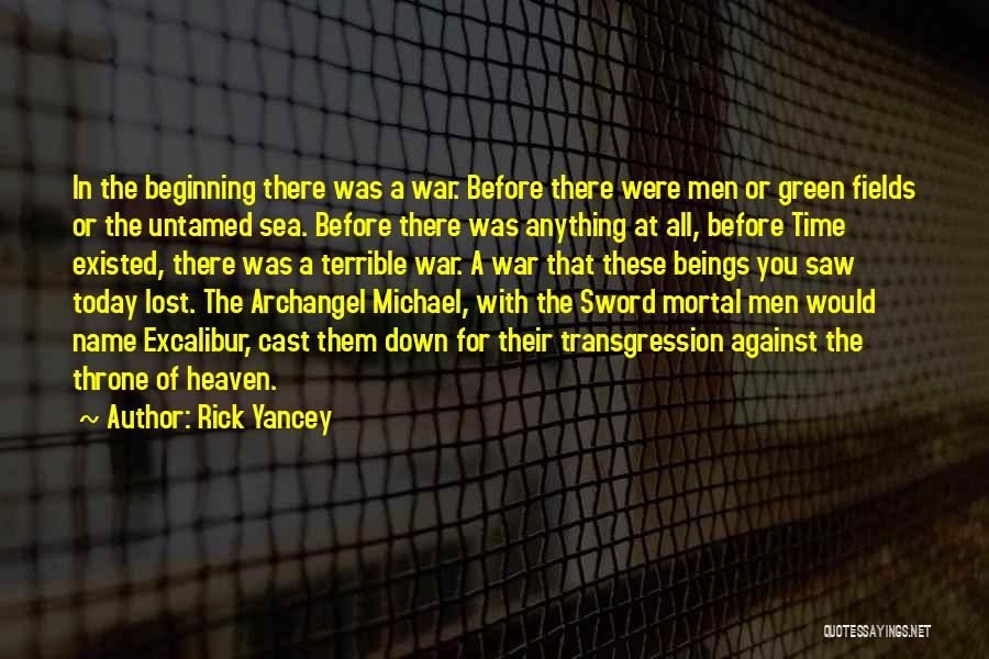 Rick Yancey Quotes: In The Beginning There Was A War. Before There Were Men Or Green Fields Or The Untamed Sea. Before There