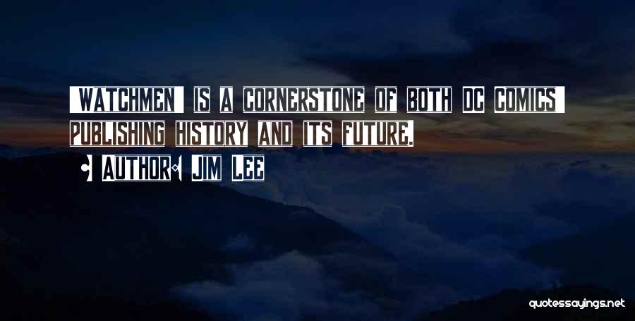 Jim Lee Quotes: 'watchmen' Is A Cornerstone Of Both Dc Comics' Publishing History And Its Future.