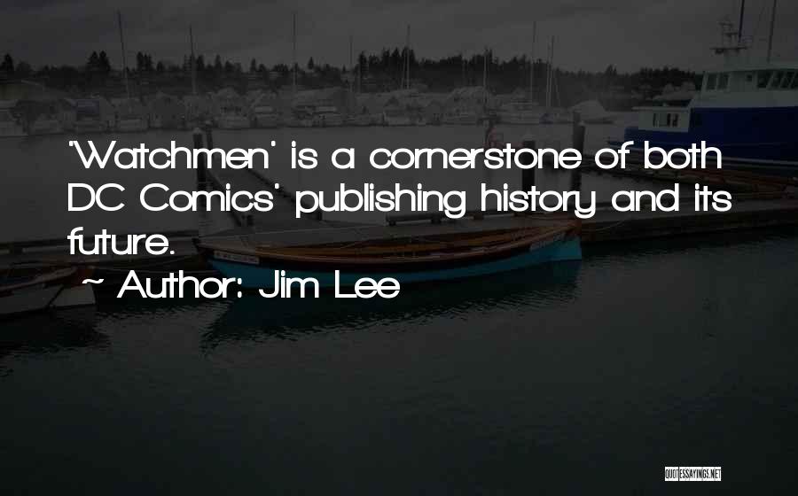 Jim Lee Quotes: 'watchmen' Is A Cornerstone Of Both Dc Comics' Publishing History And Its Future.