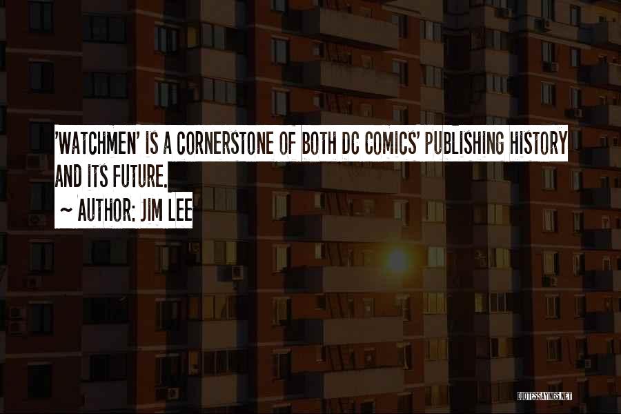 Jim Lee Quotes: 'watchmen' Is A Cornerstone Of Both Dc Comics' Publishing History And Its Future.