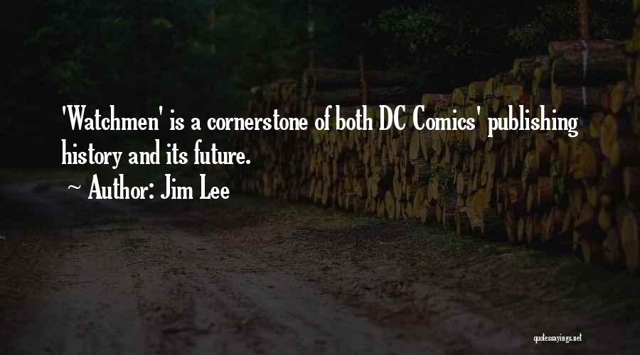 Jim Lee Quotes: 'watchmen' Is A Cornerstone Of Both Dc Comics' Publishing History And Its Future.