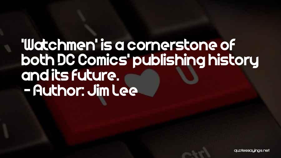 Jim Lee Quotes: 'watchmen' Is A Cornerstone Of Both Dc Comics' Publishing History And Its Future.