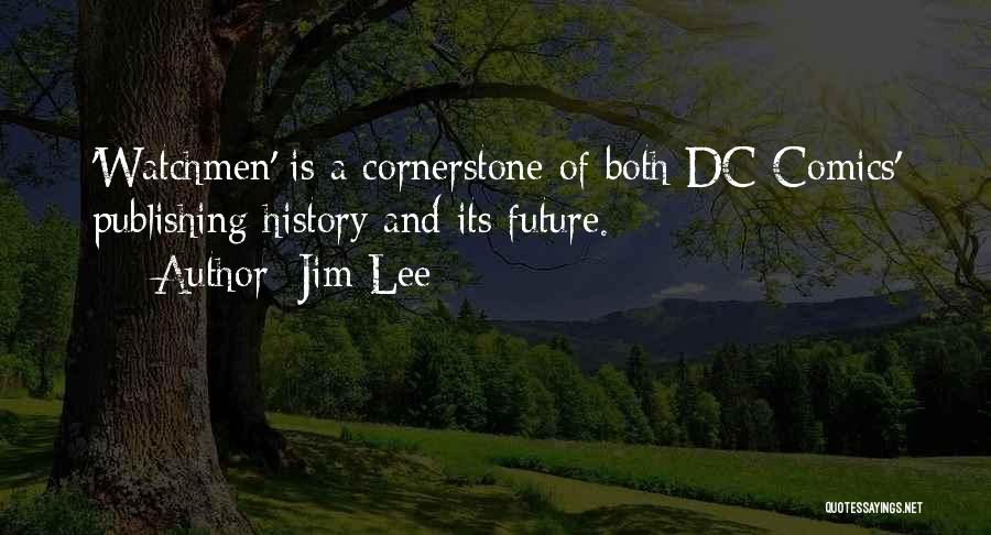 Jim Lee Quotes: 'watchmen' Is A Cornerstone Of Both Dc Comics' Publishing History And Its Future.