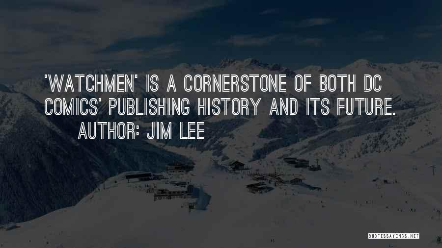 Jim Lee Quotes: 'watchmen' Is A Cornerstone Of Both Dc Comics' Publishing History And Its Future.