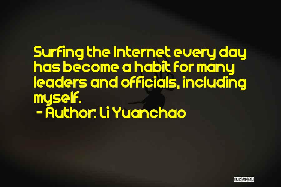 Li Yuanchao Quotes: Surfing The Internet Every Day Has Become A Habit For Many Leaders And Officials, Including Myself.