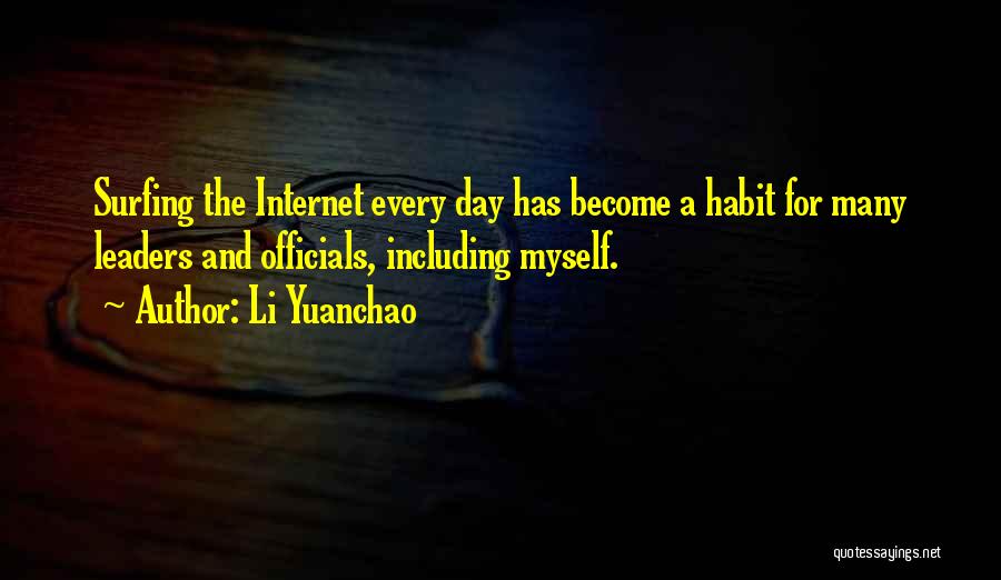 Li Yuanchao Quotes: Surfing The Internet Every Day Has Become A Habit For Many Leaders And Officials, Including Myself.