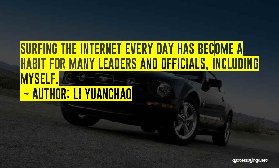 Li Yuanchao Quotes: Surfing The Internet Every Day Has Become A Habit For Many Leaders And Officials, Including Myself.