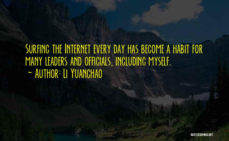 Li Yuanchao Quotes: Surfing The Internet Every Day Has Become A Habit For Many Leaders And Officials, Including Myself.