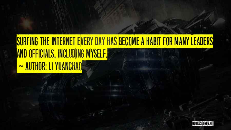 Li Yuanchao Quotes: Surfing The Internet Every Day Has Become A Habit For Many Leaders And Officials, Including Myself.