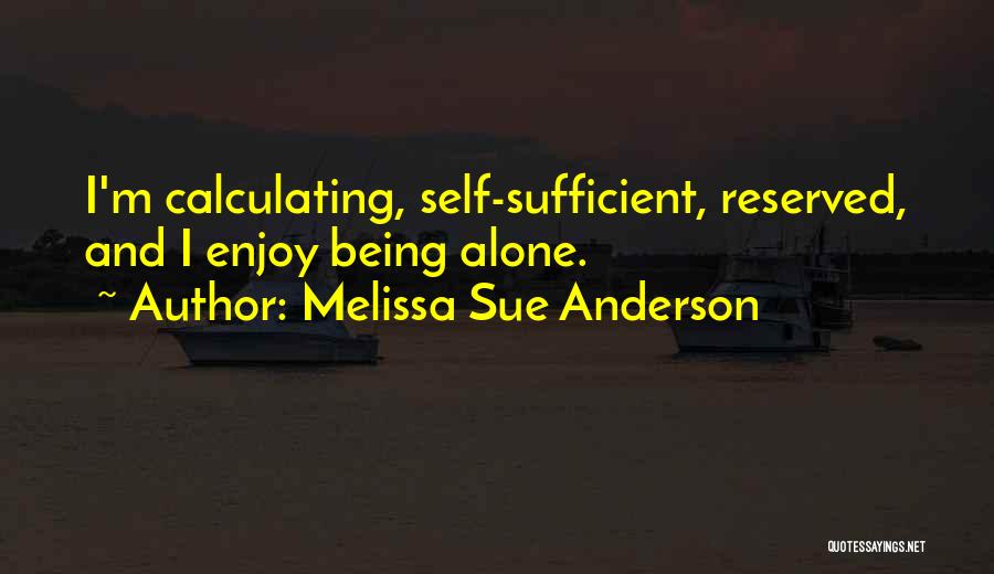 Melissa Sue Anderson Quotes: I'm Calculating, Self-sufficient, Reserved, And I Enjoy Being Alone.
