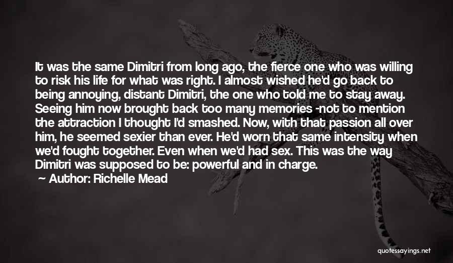 Richelle Mead Quotes: It Was The Same Dimitri From Long Ago, The Fierce One Who Was Willing To Risk His Life For What