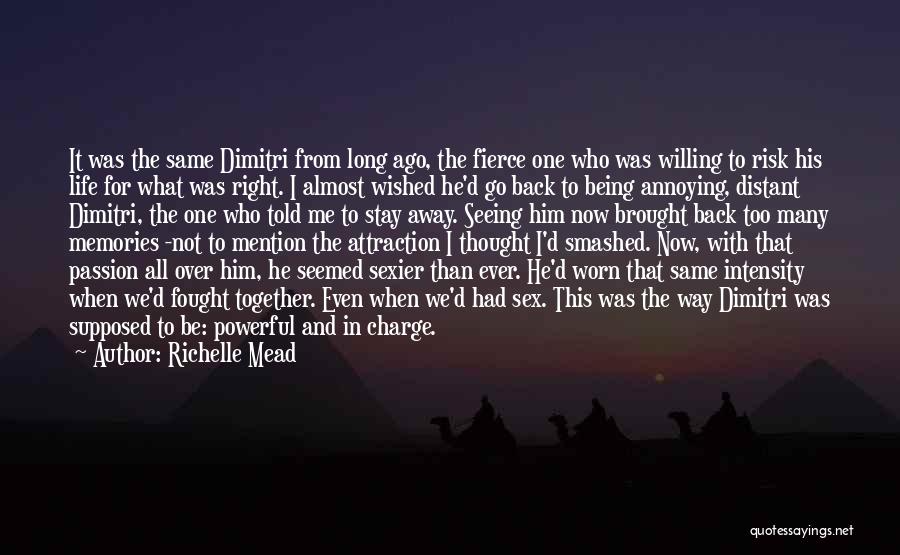 Richelle Mead Quotes: It Was The Same Dimitri From Long Ago, The Fierce One Who Was Willing To Risk His Life For What