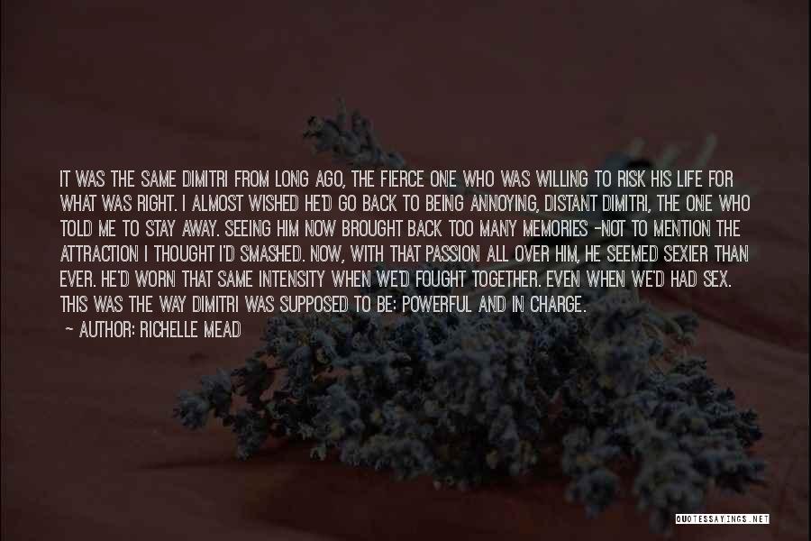 Richelle Mead Quotes: It Was The Same Dimitri From Long Ago, The Fierce One Who Was Willing To Risk His Life For What