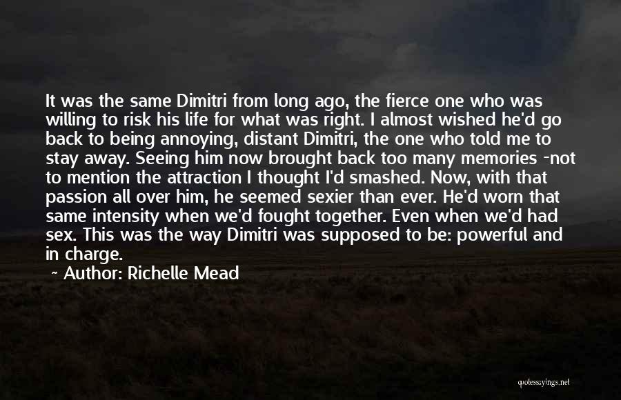 Richelle Mead Quotes: It Was The Same Dimitri From Long Ago, The Fierce One Who Was Willing To Risk His Life For What
