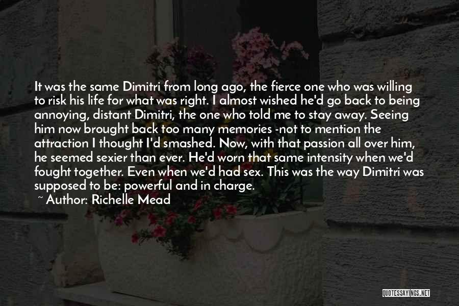 Richelle Mead Quotes: It Was The Same Dimitri From Long Ago, The Fierce One Who Was Willing To Risk His Life For What