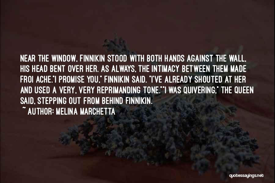 Melina Marchetta Quotes: Near The Window, Finnikin Stood With Both Hands Against The Wall, His Head Bent Over Her. As Always, The Intimacy