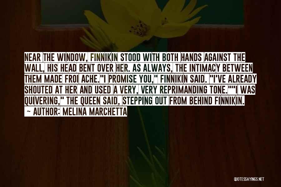 Melina Marchetta Quotes: Near The Window, Finnikin Stood With Both Hands Against The Wall, His Head Bent Over Her. As Always, The Intimacy