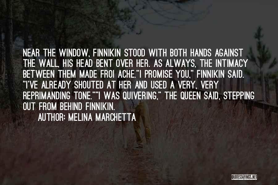 Melina Marchetta Quotes: Near The Window, Finnikin Stood With Both Hands Against The Wall, His Head Bent Over Her. As Always, The Intimacy
