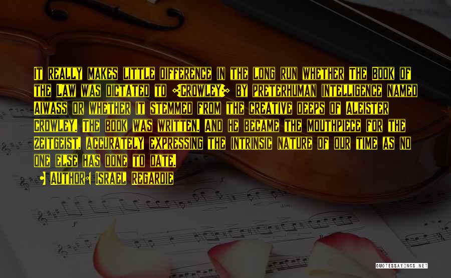 Israel Regardie Quotes: It Really Makes Little Difference In The Long Run Whether The Book Of The Law Was Dictated To [crowley] By
