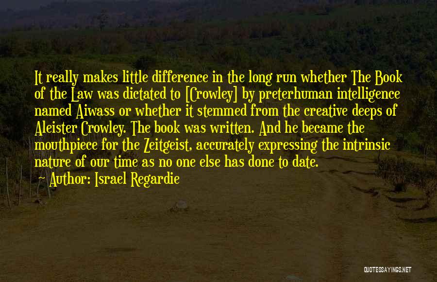 Israel Regardie Quotes: It Really Makes Little Difference In The Long Run Whether The Book Of The Law Was Dictated To [crowley] By