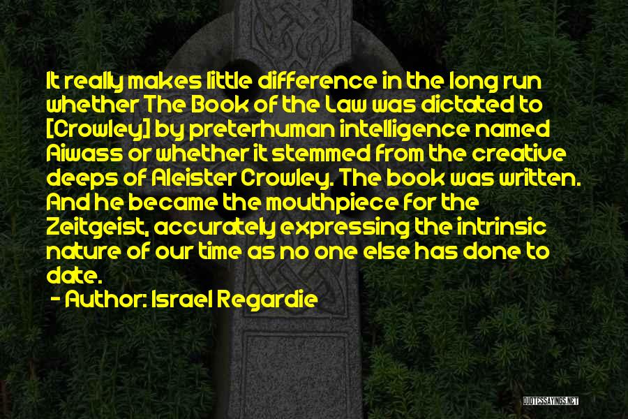 Israel Regardie Quotes: It Really Makes Little Difference In The Long Run Whether The Book Of The Law Was Dictated To [crowley] By