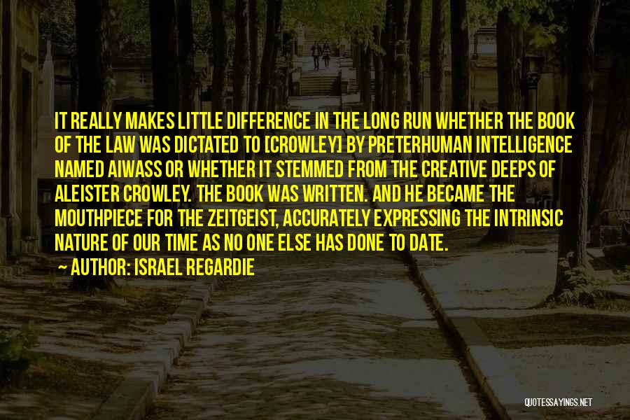 Israel Regardie Quotes: It Really Makes Little Difference In The Long Run Whether The Book Of The Law Was Dictated To [crowley] By