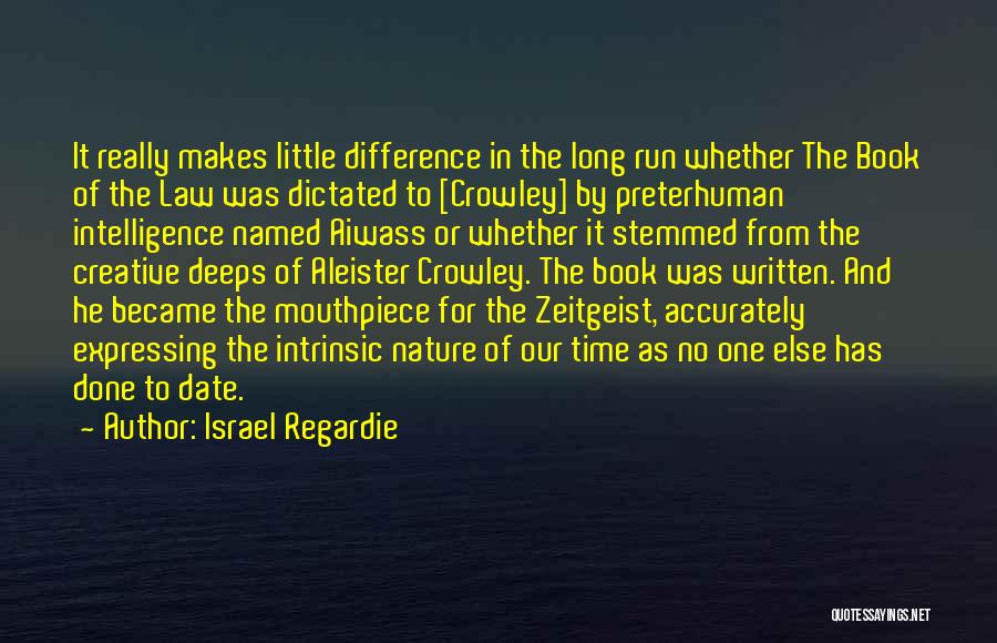 Israel Regardie Quotes: It Really Makes Little Difference In The Long Run Whether The Book Of The Law Was Dictated To [crowley] By