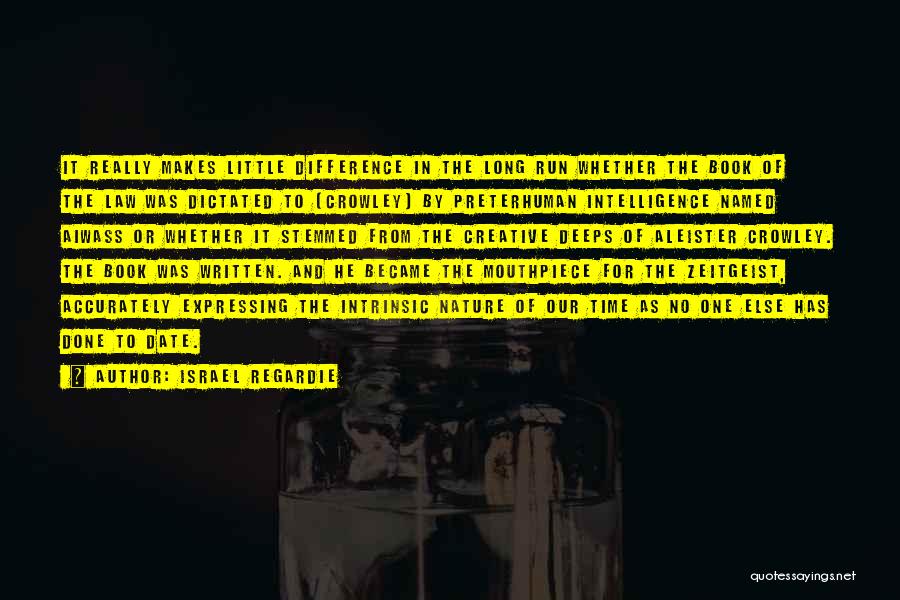 Israel Regardie Quotes: It Really Makes Little Difference In The Long Run Whether The Book Of The Law Was Dictated To [crowley] By