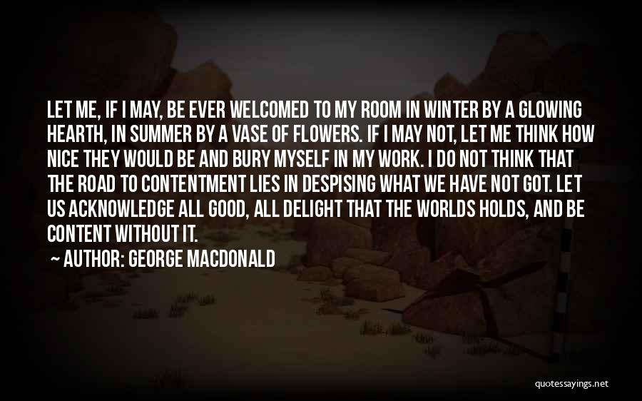 George MacDonald Quotes: Let Me, If I May, Be Ever Welcomed To My Room In Winter By A Glowing Hearth, In Summer By