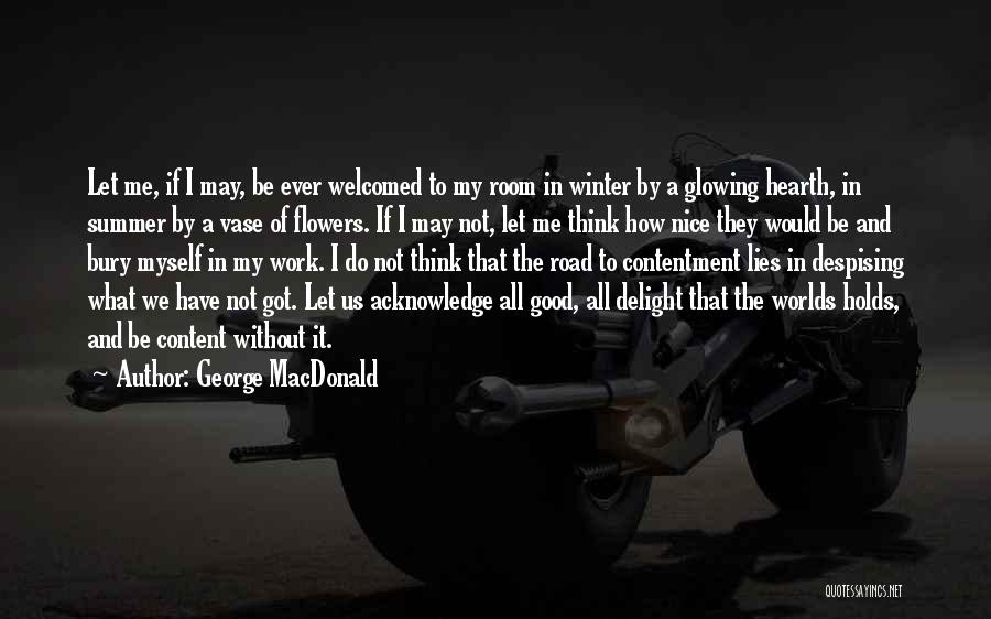 George MacDonald Quotes: Let Me, If I May, Be Ever Welcomed To My Room In Winter By A Glowing Hearth, In Summer By