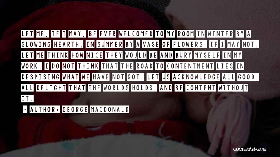 George MacDonald Quotes: Let Me, If I May, Be Ever Welcomed To My Room In Winter By A Glowing Hearth, In Summer By