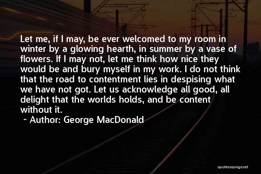 George MacDonald Quotes: Let Me, If I May, Be Ever Welcomed To My Room In Winter By A Glowing Hearth, In Summer By