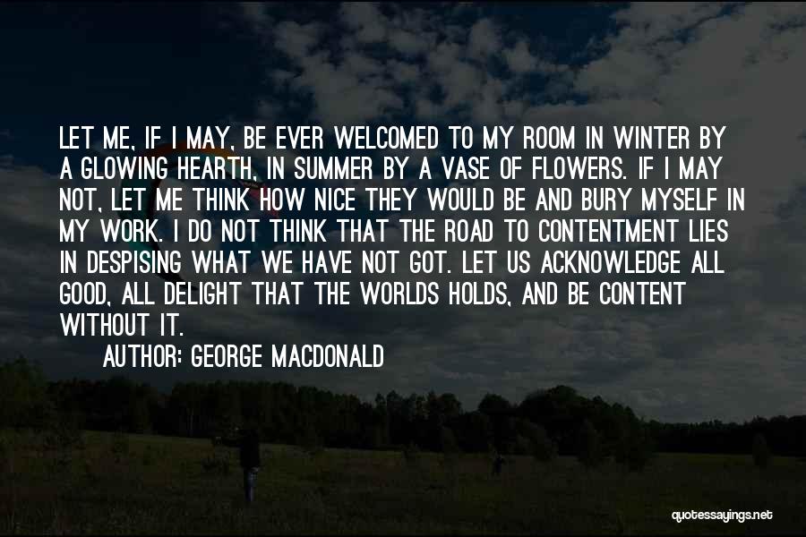 George MacDonald Quotes: Let Me, If I May, Be Ever Welcomed To My Room In Winter By A Glowing Hearth, In Summer By