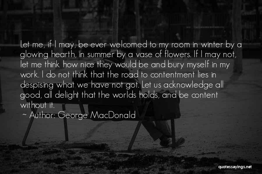 George MacDonald Quotes: Let Me, If I May, Be Ever Welcomed To My Room In Winter By A Glowing Hearth, In Summer By