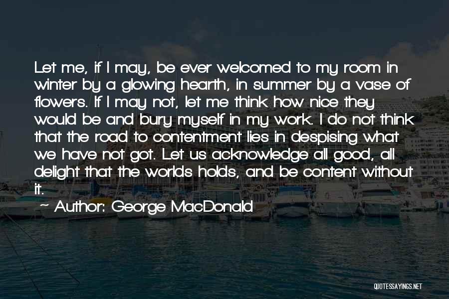 George MacDonald Quotes: Let Me, If I May, Be Ever Welcomed To My Room In Winter By A Glowing Hearth, In Summer By