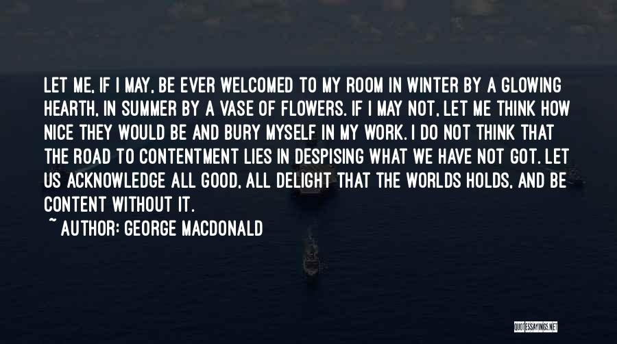 George MacDonald Quotes: Let Me, If I May, Be Ever Welcomed To My Room In Winter By A Glowing Hearth, In Summer By