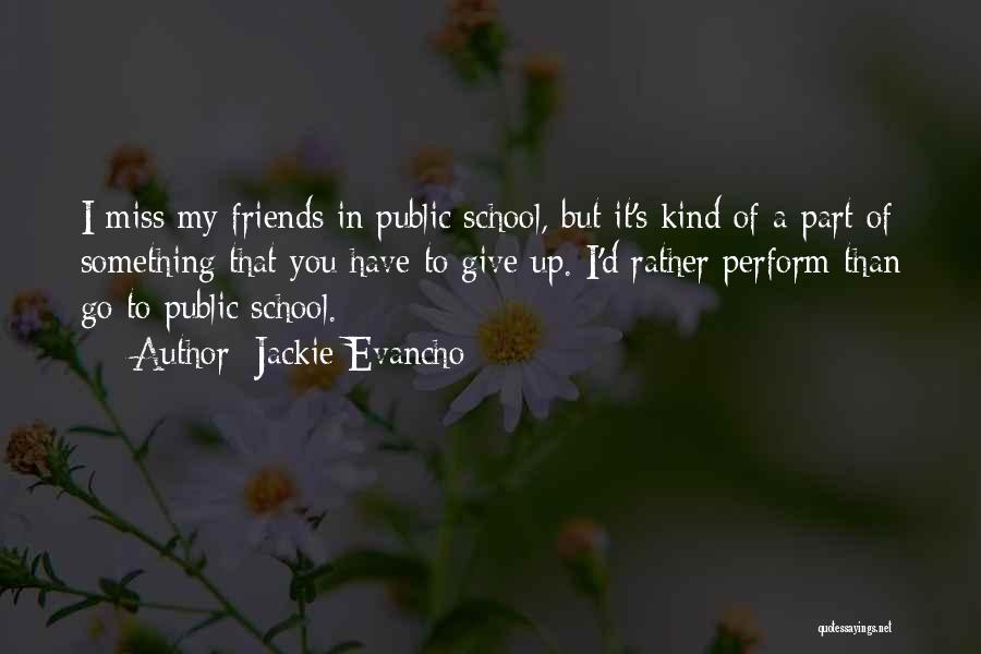 Jackie Evancho Quotes: I Miss My Friends In Public School, But It's Kind Of A Part Of Something That You Have To Give